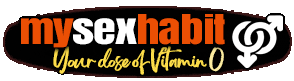 My Sex Habit - Your Dose of Vitamin 'O'